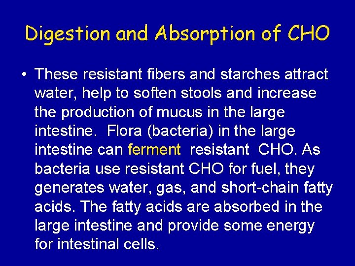 Digestion and Absorption of CHO • These resistant fibers and starches attract water, help