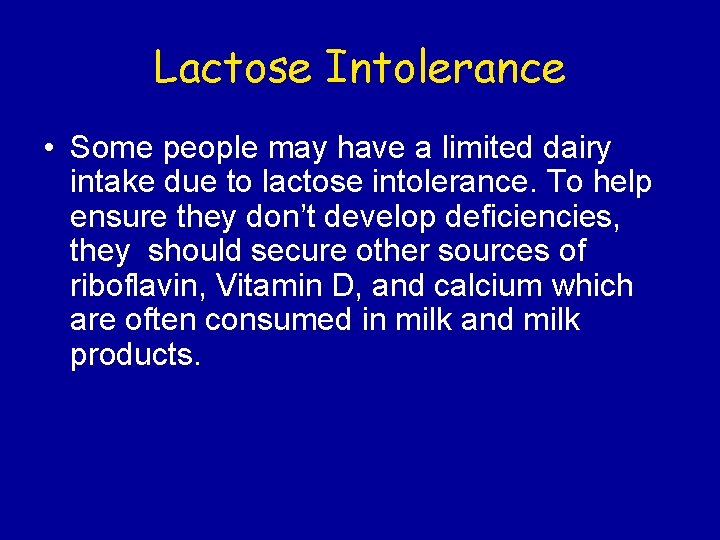 Lactose Intolerance • Some people may have a limited dairy intake due to lactose