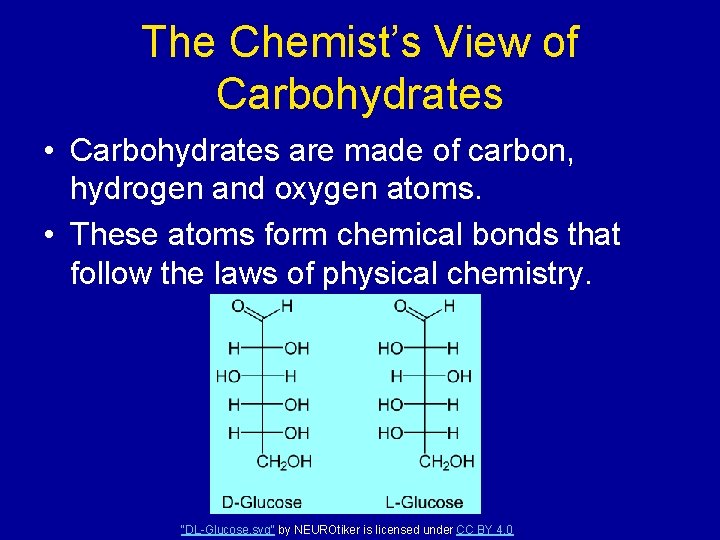 The Chemist’s View of Carbohydrates • Carbohydrates are made of carbon, hydrogen and oxygen