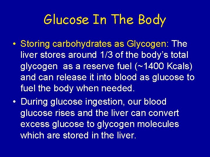 Glucose In The Body • Storing carbohydrates as Glycogen: The liver stores around 1/3