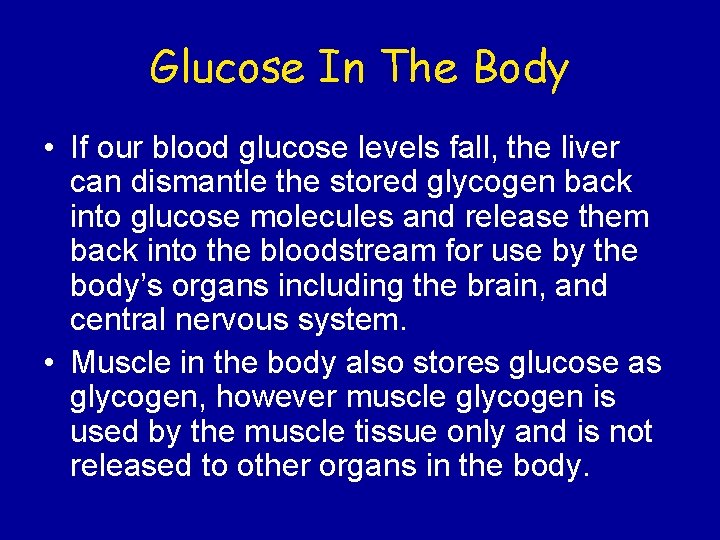 Glucose In The Body • If our blood glucose levels fall, the liver can