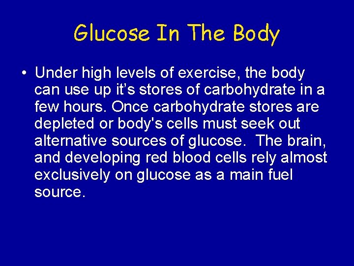 Glucose In The Body • Under high levels of exercise, the body can use