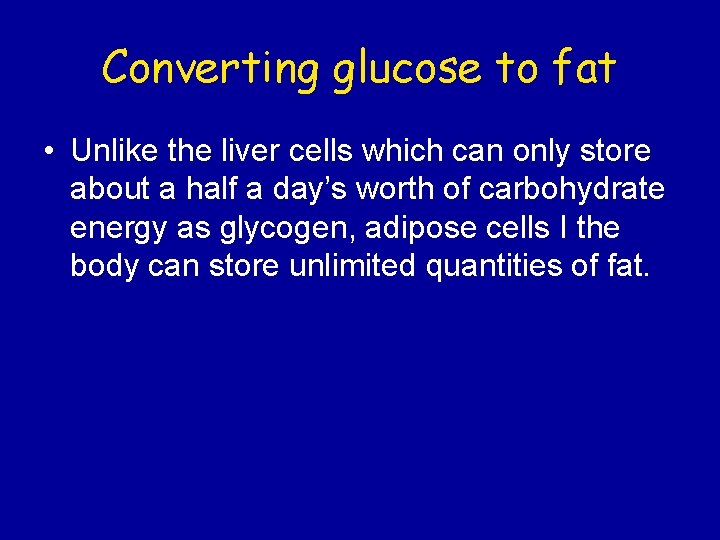 Converting glucose to fat • Unlike the liver cells which can only store about