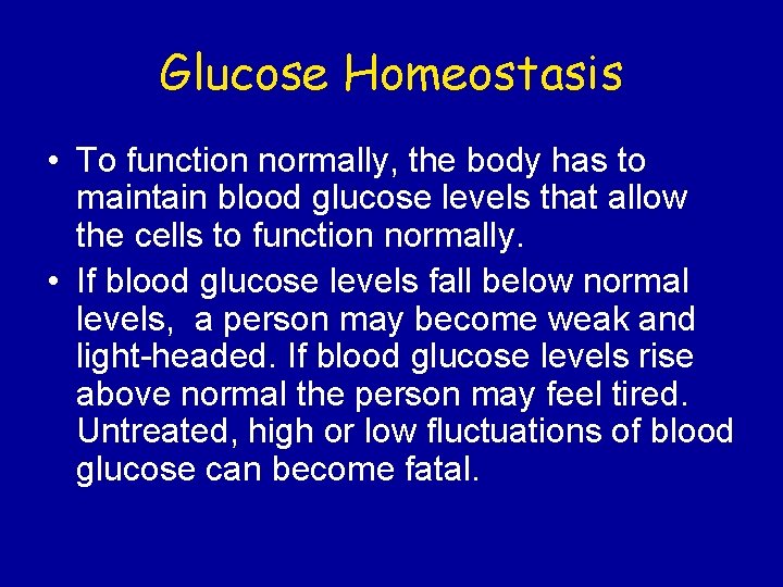 Glucose Homeostasis • To function normally, the body has to maintain blood glucose levels