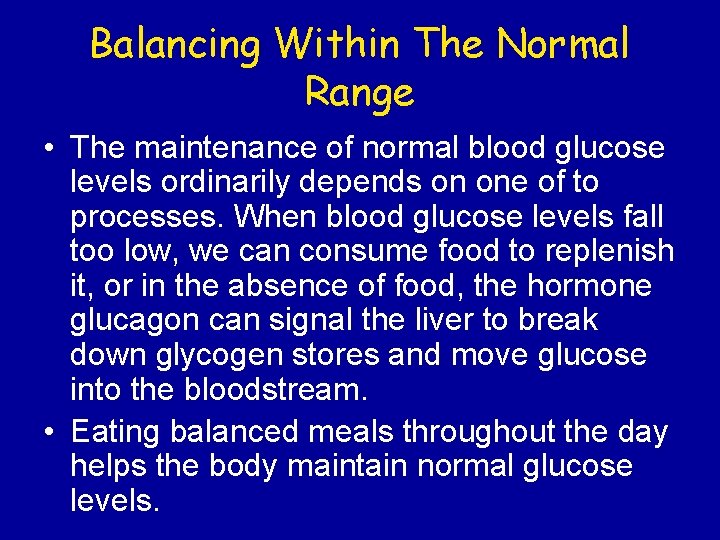 Balancing Within The Normal Range • The maintenance of normal blood glucose levels ordinarily