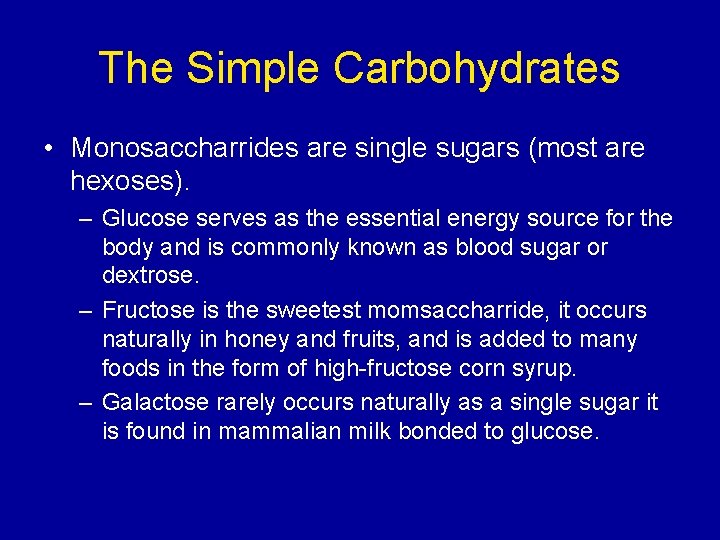 The Simple Carbohydrates • Monosaccharrides are single sugars (most are hexoses). – Glucose serves