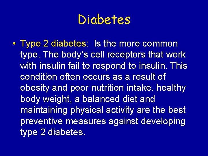 Diabetes • Type 2 diabetes: Is the more common type. The body’s cell receptors