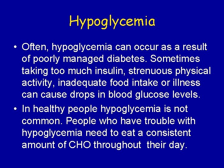 Hypoglycemia • Often, hypoglycemia can occur as a result of poorly managed diabetes. Sometimes