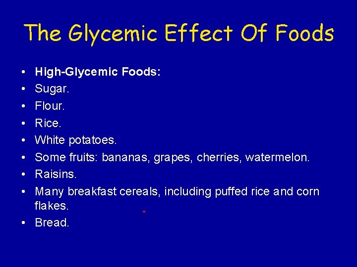 The Glycemic Effect Of Foods • • High-Glycemic Foods: Sugar. Flour. Rice. White potatoes.
