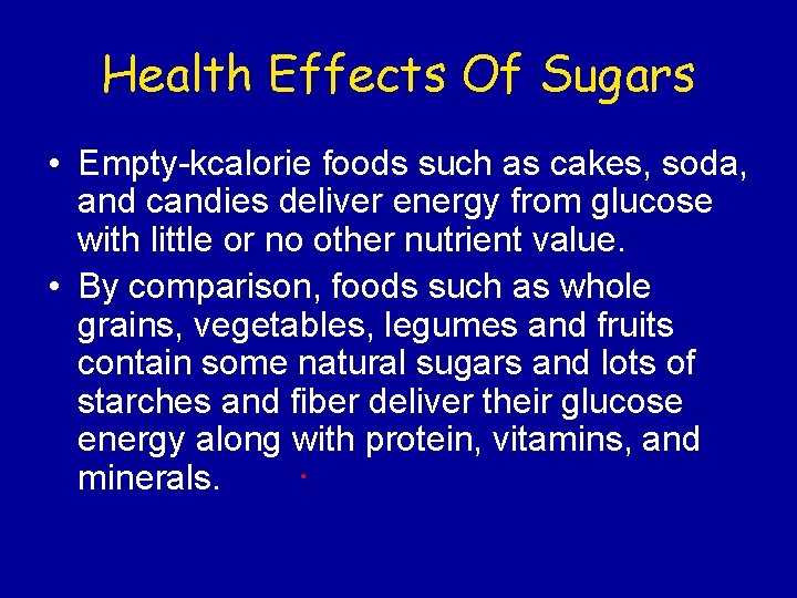 Health Effects Of Sugars • Empty-kcalorie foods such as cakes, soda, and candies deliver