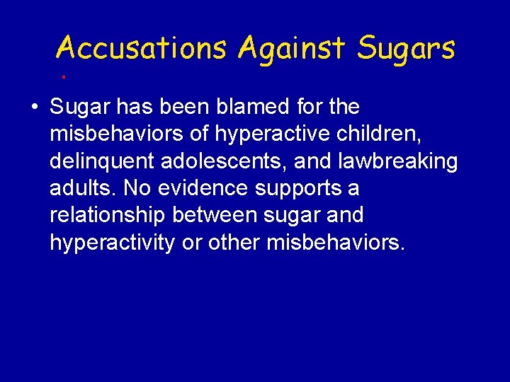 Accusations Against Sugars • Sugar has been blamed for the misbehaviors of hyperactive children,