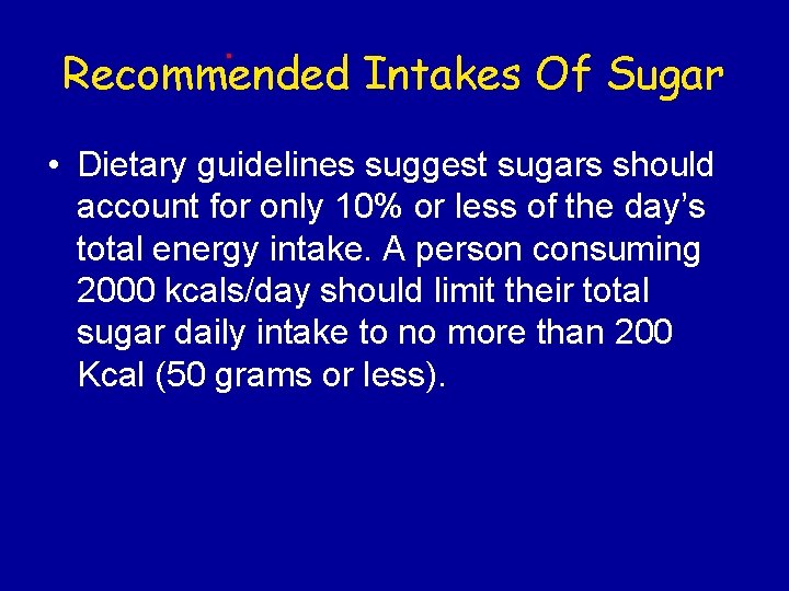 Recommended Intakes Of Sugar • Dietary guidelines suggest sugars should account for only 10%