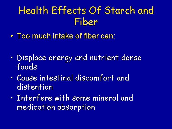 Health Effects Of Starch and Fiber • Too much intake of fiber can: •