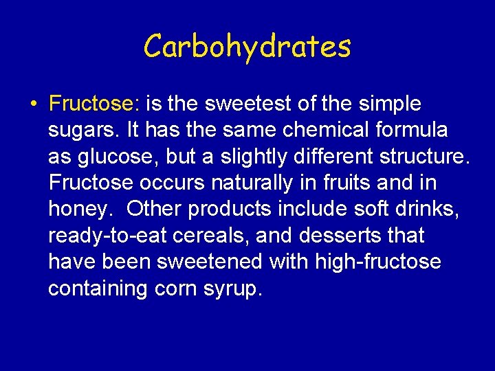 Carbohydrates • Fructose: is the sweetest of the simple sugars. It has the same