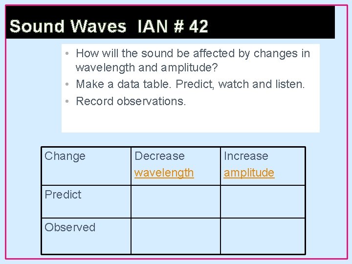 Sound Waves IAN # 42 • How will the sound be affected by changes