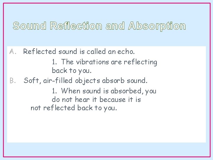 Sound Reflection and Absorption A. Reflected sound is called an echo. 1. The vibrations Sound Reflection and Absorption A. Reflected sound is called an echo. 1. The vibrations