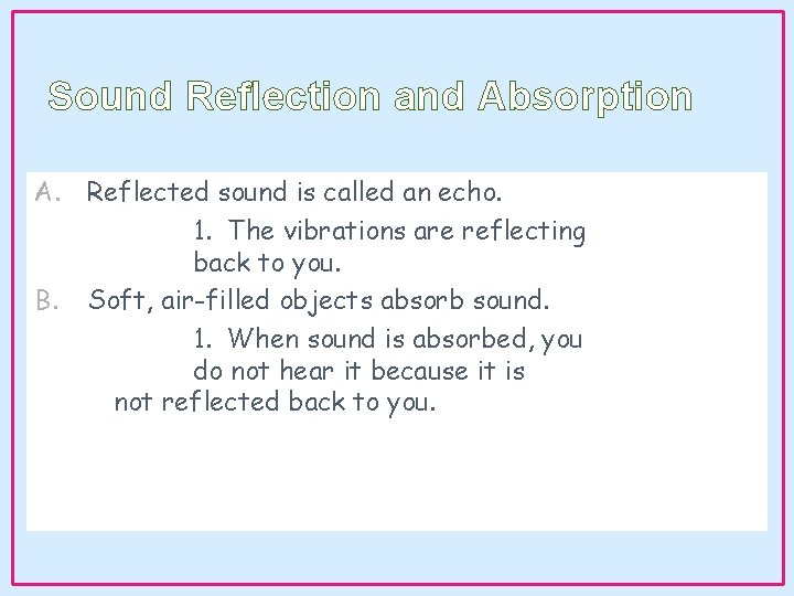 Sound Reflection and Absorption A. Reflected sound is called an echo. 1. The vibrations