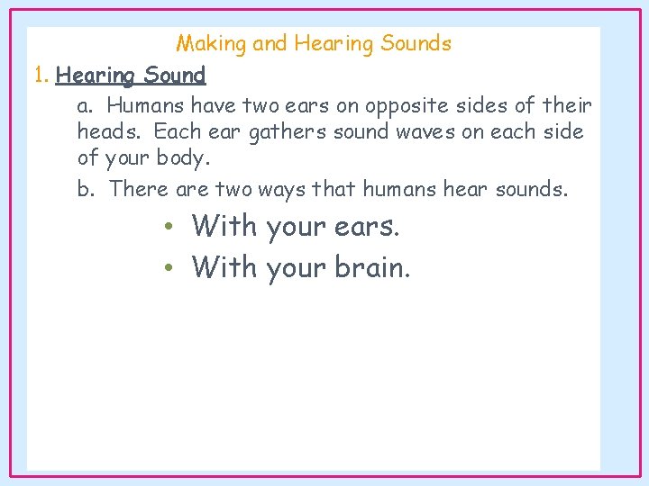 Making and Hearing Sounds 1. Hearing Sound a. Humans have two ears on opposite Making and Hearing Sounds 1. Hearing Sound a. Humans have two ears on opposite