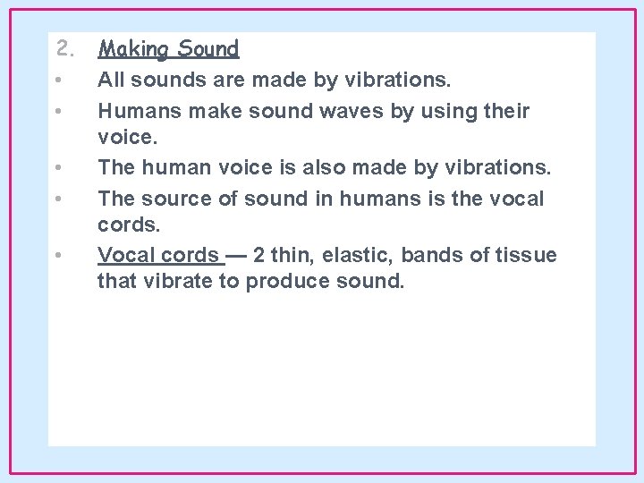 2. Making Sound • All sounds are made by vibrations. • Humans make sound