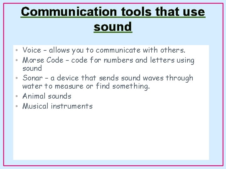 Communication tools that use sound • Voice – allows you to communicate with others. Communication tools that use sound • Voice – allows you to communicate with others.