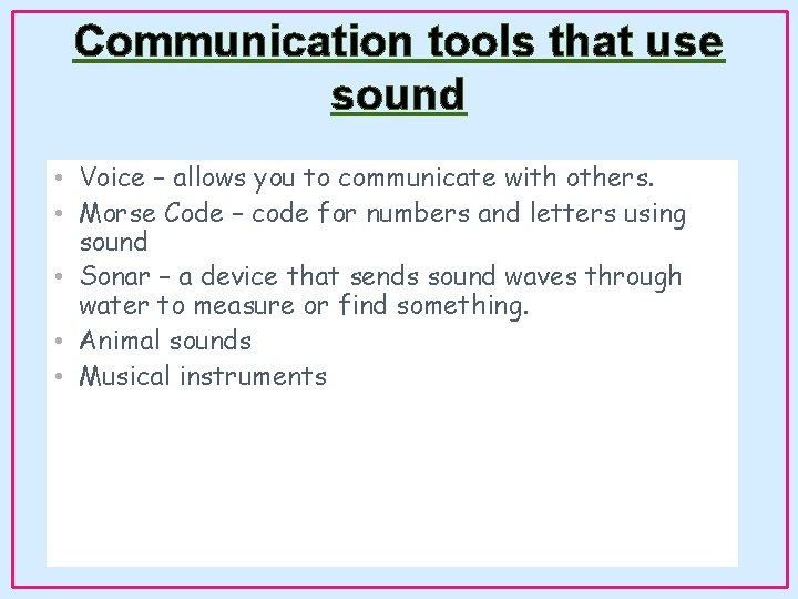 Communication tools that use sound • Voice – allows you to communicate with others.