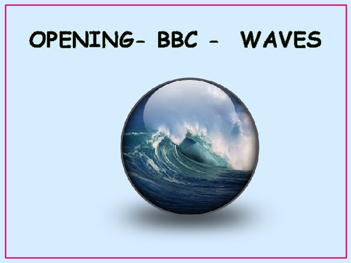 OPENING- BBC - WAVES 