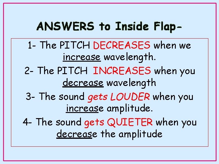 ANSWERS to Inside Flap 1 - The PITCH DECREASES when we increase wavelength. 2 ANSWERS to Inside Flap 1 - The PITCH DECREASES when we increase wavelength. 2