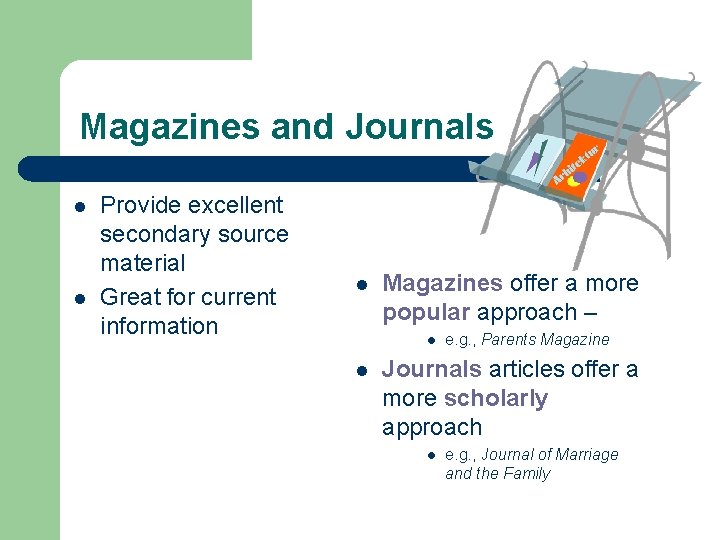 Magazines and Journals l l Provide excellent secondary source material Great for current information