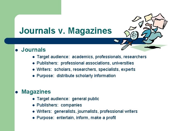 Journals v. Magazines l Journals l l l Target audience: academics, professionals, researchers Publishers: