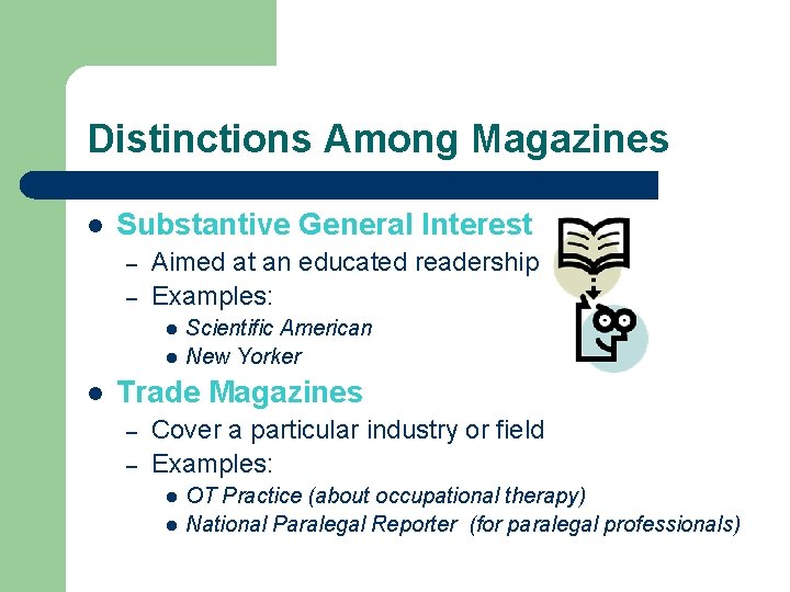 Distinctions Among Magazines l Substantive General Interest – – Aimed at an educated readership