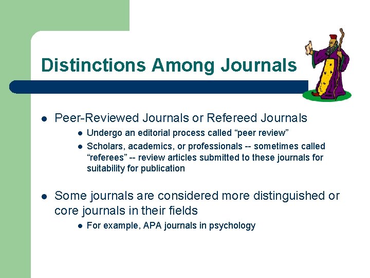 Distinctions Among Journals l Peer-Reviewed Journals or Refereed Journals l l l Undergo an