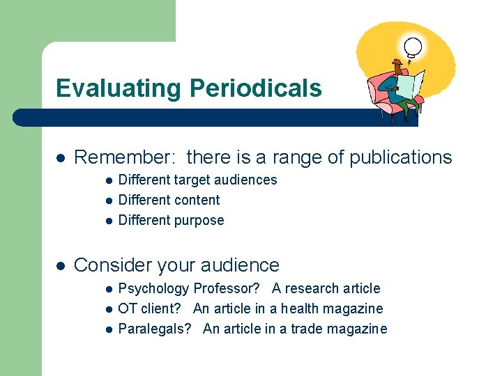 Evaluating Periodicals l Remember: there is a range of publications l l Different target