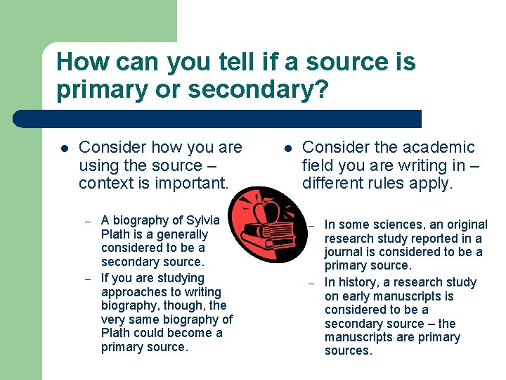 How can you tell if a source is primary or secondary? l Consider how
