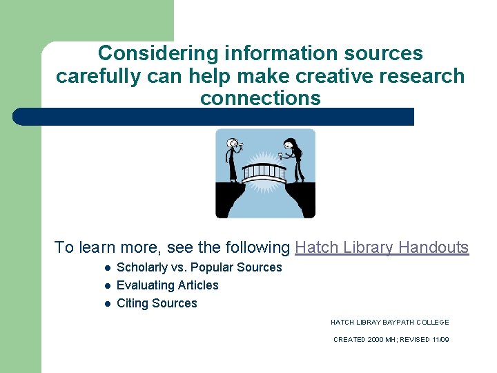 Considering information sources carefully can help make creative research connections To learn more, see