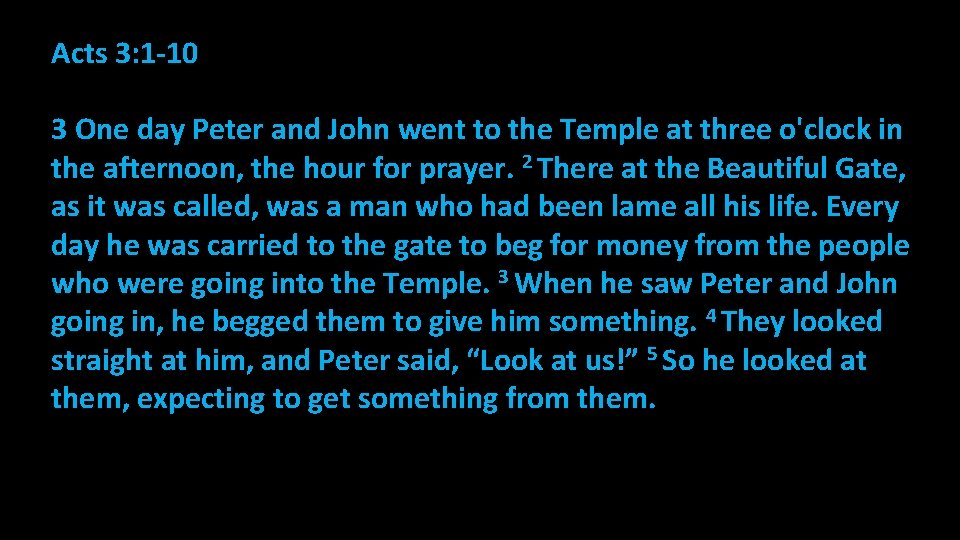 Acts 3: 1 -10 3 One day Peter and John went to the Temple