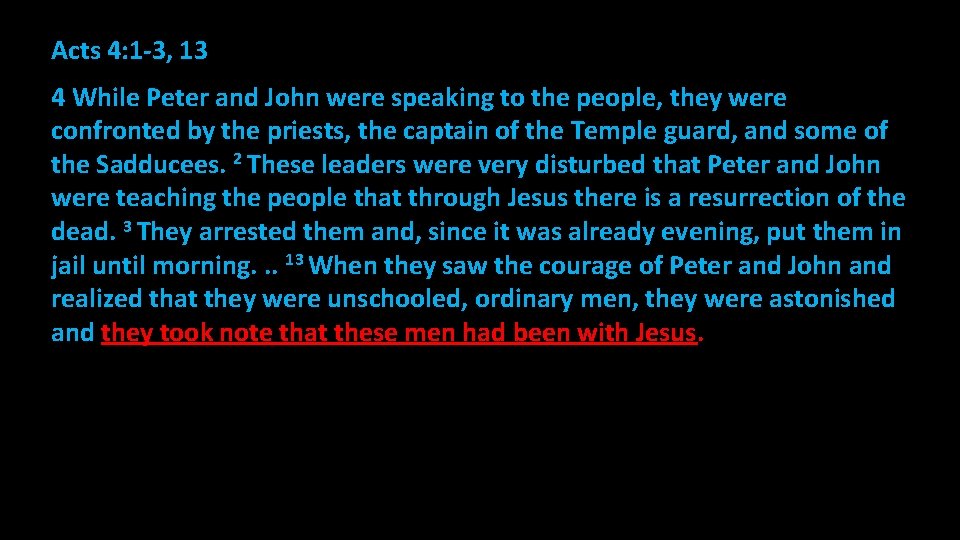 Acts 4: 1 -3, 13 4 While Peter and John were speaking to the