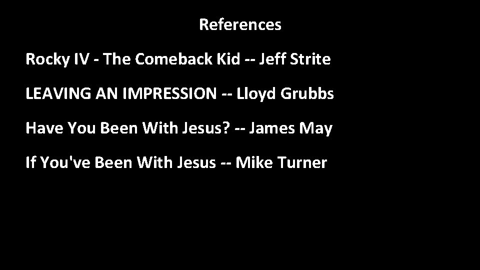 References Rocky IV - The Comeback Kid -- Jeff Strite LEAVING AN IMPRESSION --