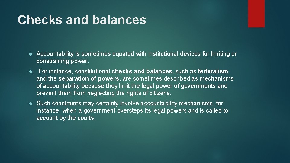 Checks and balances Accountability is sometimes equated with institutional devices for limiting or constraining