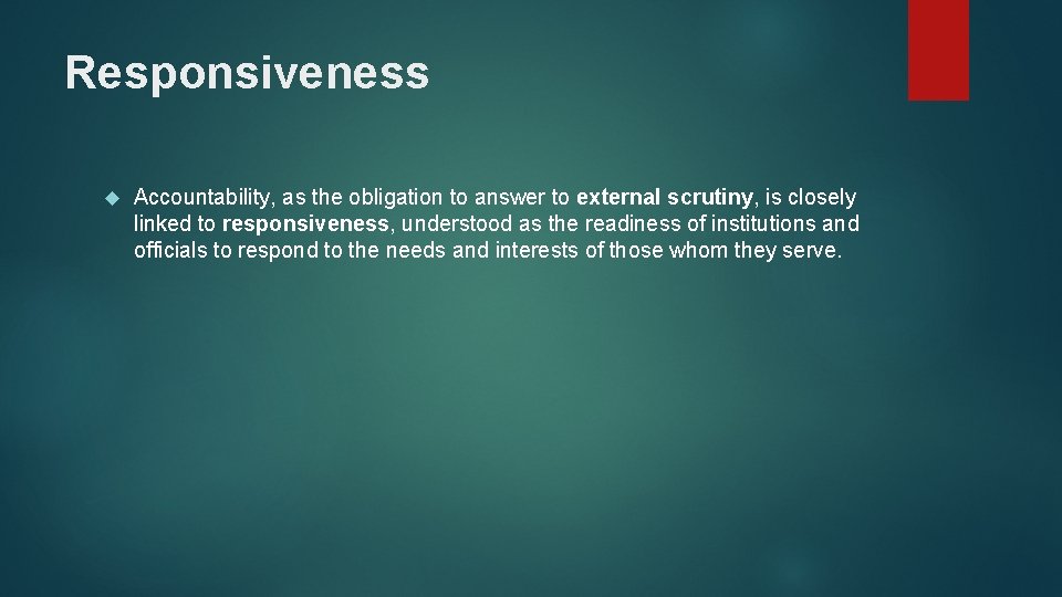 Responsiveness Accountability, as the obligation to answer to external scrutiny, is closely linked to