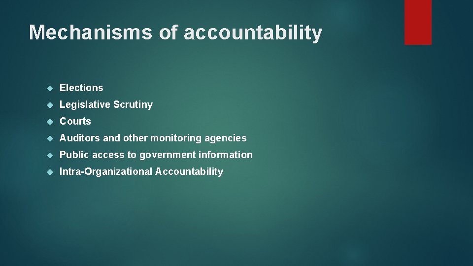 Mechanisms of accountability Elections Legislative Scrutiny Courts Auditors and other monitoring agencies Public access