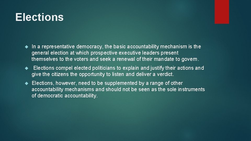 Elections In a representative democracy, the basic accountability mechanism is the general election at