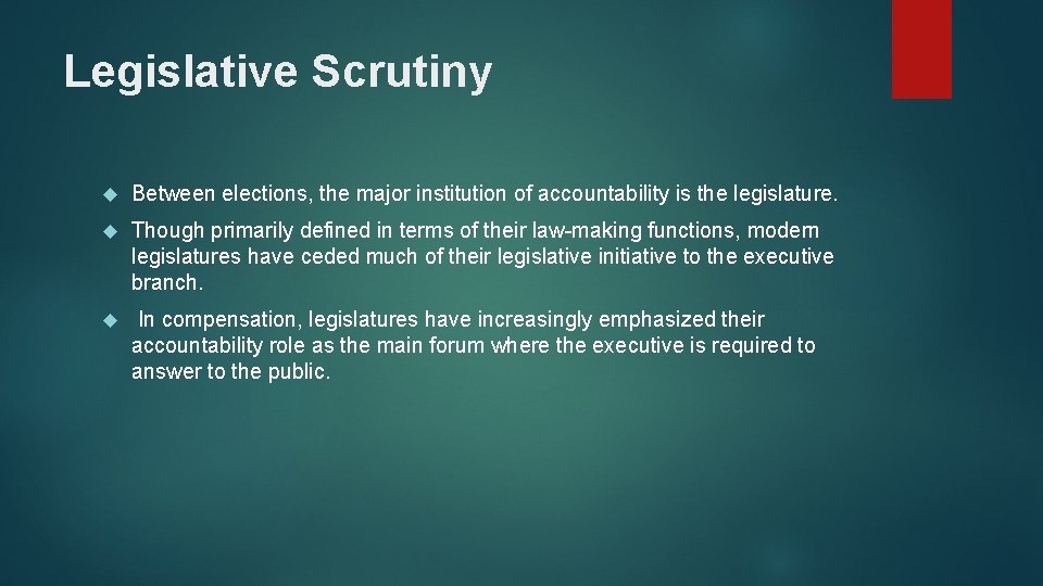 Legislative Scrutiny Between elections, the major institution of accountability is the legislature. Though primarily