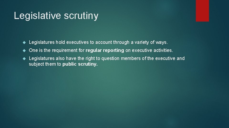 Legislative scrutiny Legislatures hold executives to account through a variety of ways. One is