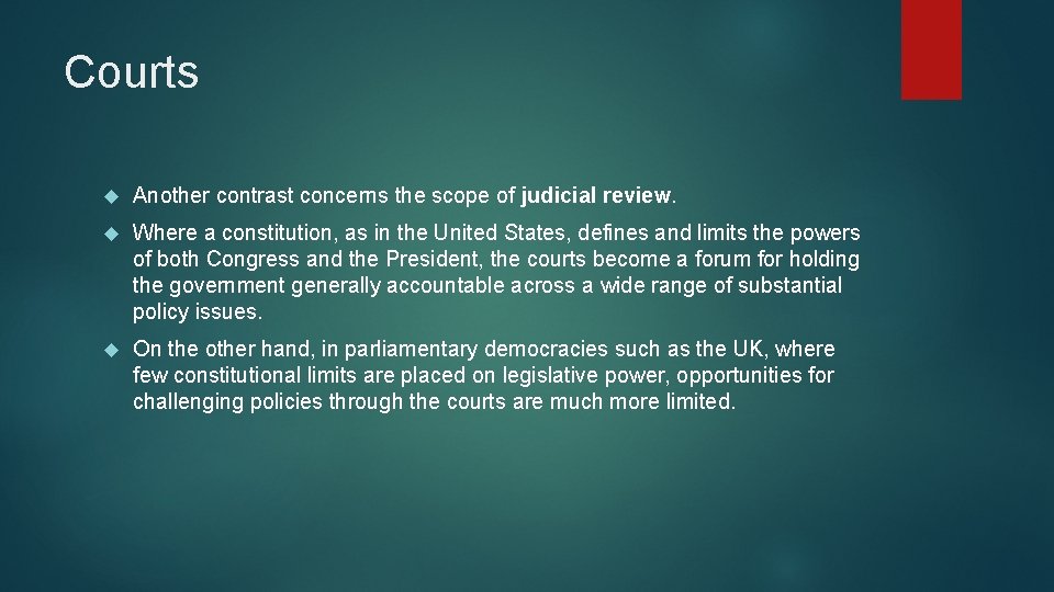 Courts Another contrast concerns the scope of judicial review. Where a constitution, as in