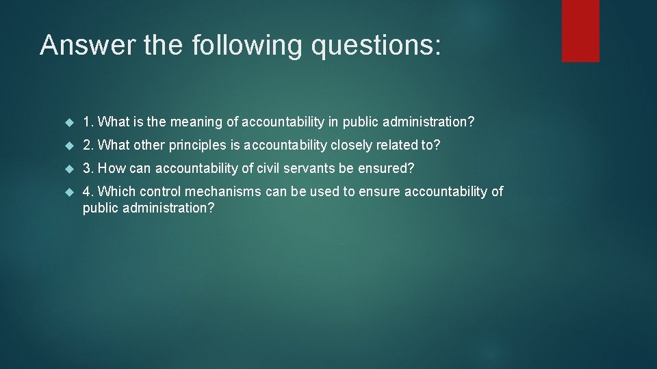 Answer the following questions: 1. What is the meaning of accountability in public administration?