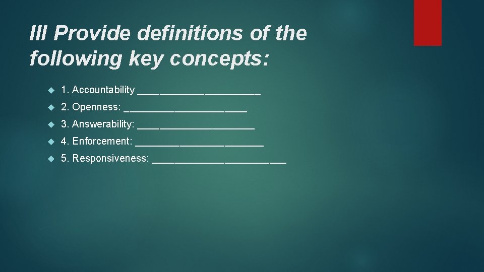 III Provide definitions of the following key concepts: 1. Accountability ___________ 2. Openness: ___________