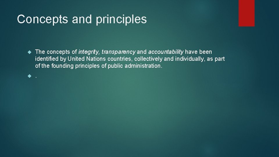 Concepts and principles The concepts of integrity, transparency and accountability have been identified by