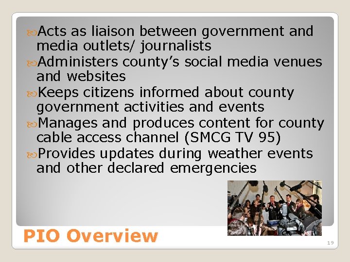  Acts as liaison between government and media outlets/ journalists Administers county’s social media