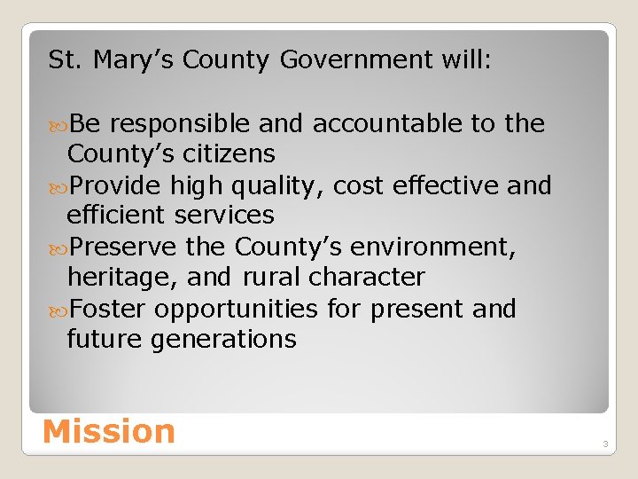 St. Mary’s County Government will: Be responsible and accountable to the County’s citizens Provide