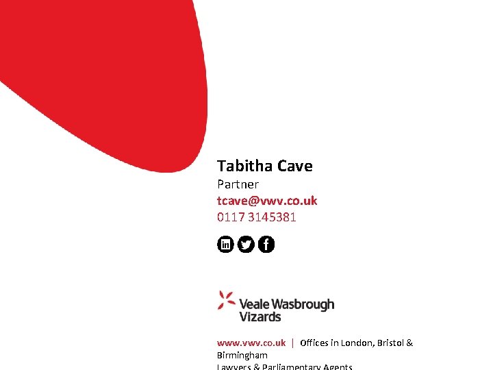 Tabitha Cave Partner tcave@vwv. co. uk 0117 3145381 www. vwv. co. uk | Offices